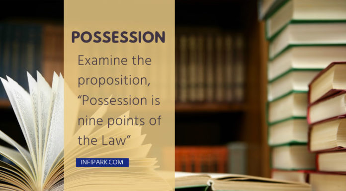 Examine the proposition, “Possession is nine points of the Law” possession