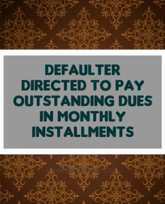 Defaulter Directed To Pay Outstanding Dues In Monthly Installments Defaulter pay EMI