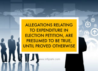 ALLEGATIONS RELATING TO EXPENDITURE IN ELECTION PETITION, ARE PRESUMED TO BE TRUE, UNTIL PROVED OTHERWISE Expenditure in election