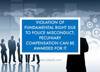 VIOLATION OF FUNDAMENTAL RIGHT DUE TO POLICE MISCONDUCT; PECUNIARY COMPENSATION CAN BE AWARDED FOR IT violation of fundamental right
