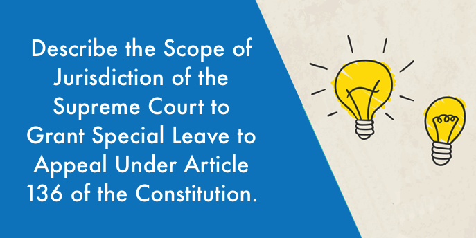 Describe the scope of jurisdiction of the Supreme Court to grant special leave to appeal under Article 136 of the Constitution. Infipark