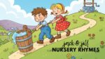 JACK & JILL NURSERY RHYMES