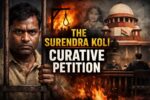 The Surendra Koli Curative Petition: When Justice Demands Correction of Its Own Verdicts The Surendra Koli Curative Petition