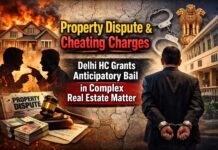 Property Dispute and Cheating Charges: Delhi HC Grants Anticipatory Bail in Complex Real Estate Matter
