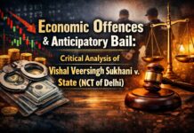 Economic Offences and Anticipatory Bail: Critical Analysis of Vishal Veersingh Sukhani v. State (NCT of Delhi)