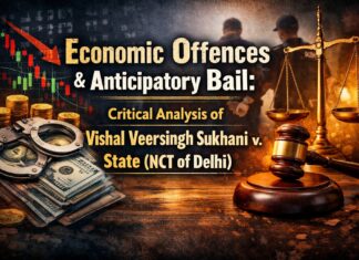 Economic Offences and Anticipatory Bail: Critical Analysis of Vishal Veersingh Sukhani v. State (NCT of Delhi)