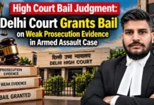 High Court Bail Judgment: Delhi Court Grants Bail on Weak Prosecution Evidence in Armed Assault Case